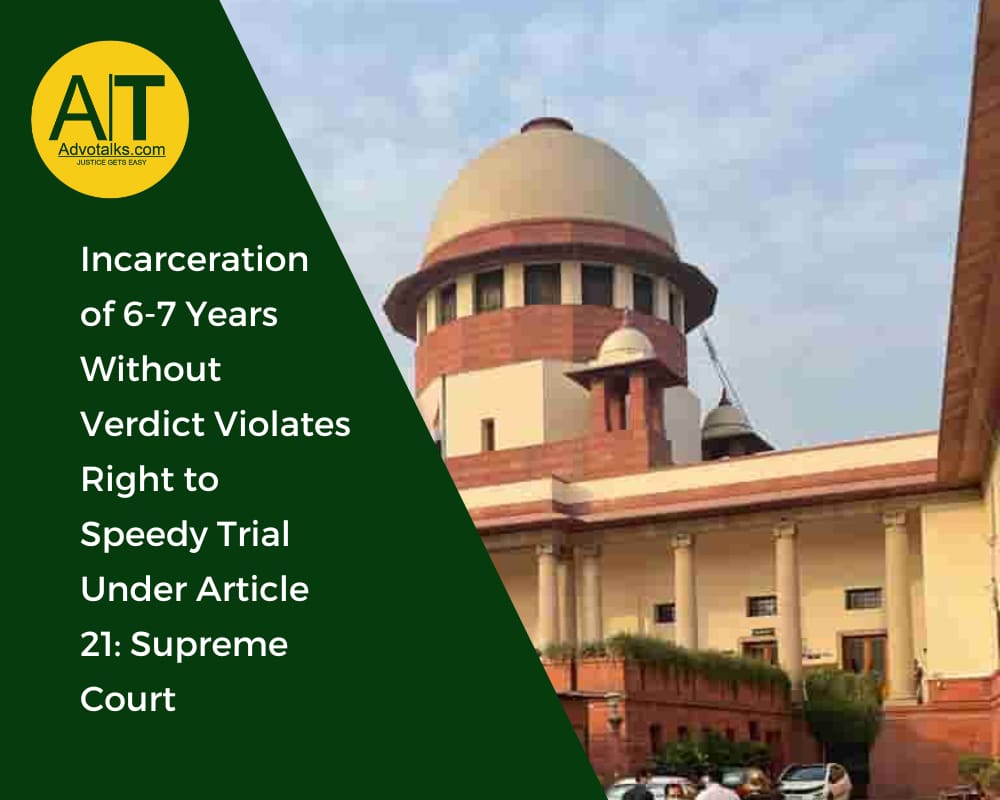 Incarceration Of 6-7 Years Without Verdict Violates Right To Speedy Trial Under Article 21: Supreme 